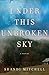 Under This Unbroken Sky: A Novel
