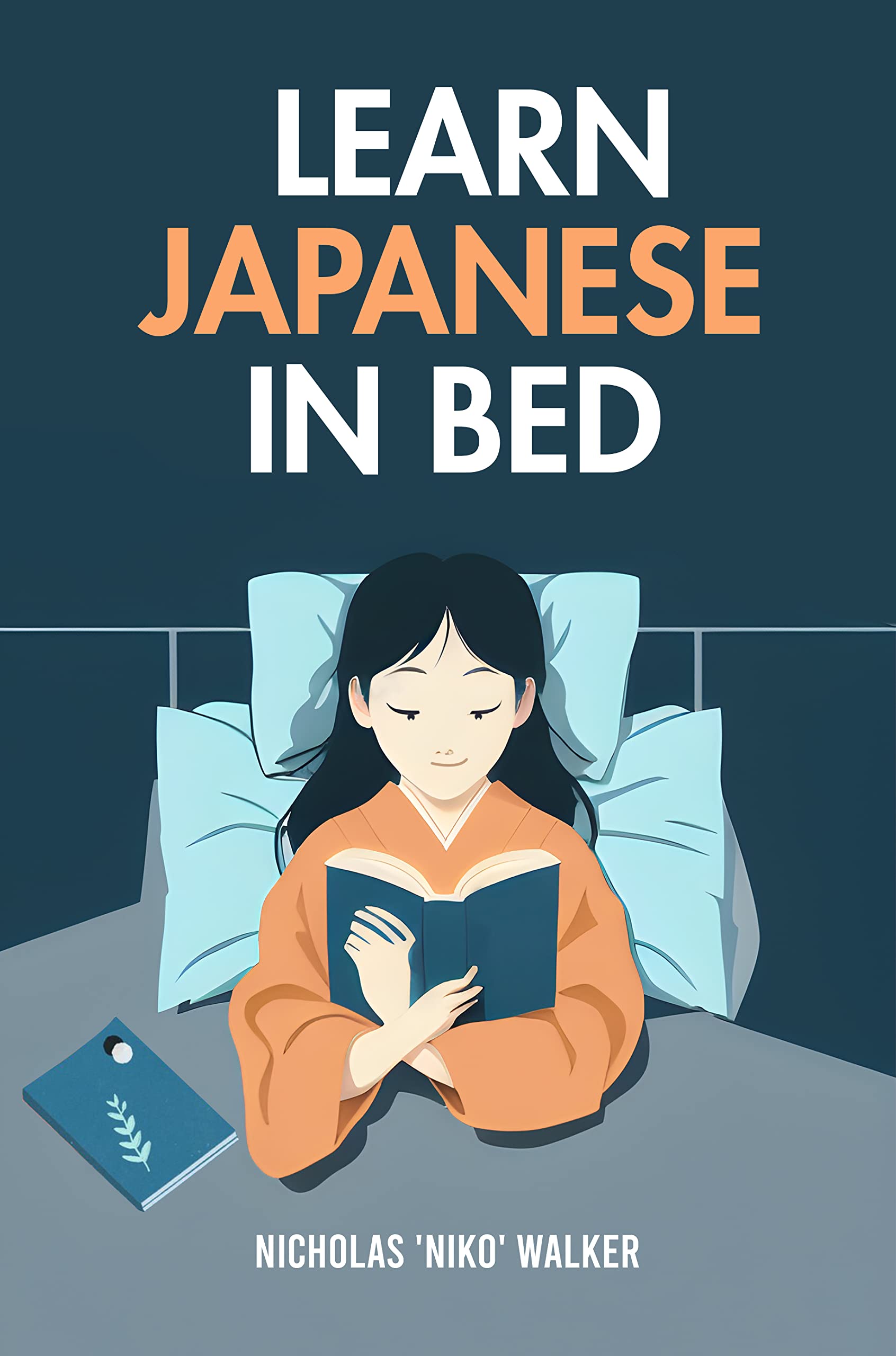 Learn Japanese in Bed: Because sometimes studying at a desk sounds just awful (Kindle Edition)