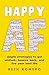 Happy AF: Simple Strategies to Get Unstuck, Bounce Back, and Live Your Best Life