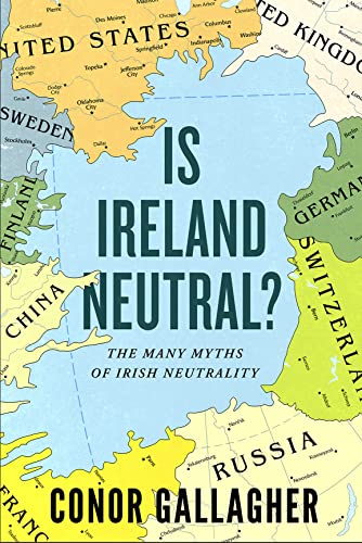 Is Ireland Neutral?: The Many Myths of Irish Neutrality (Paperback)