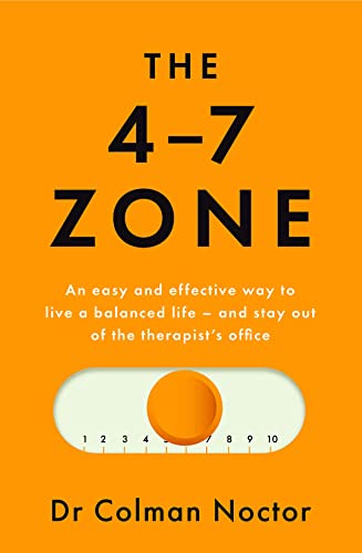 The 4-7 Zone: An easy and effective way to live a balanced life – and stay out of the therapist’s office (Paperback)