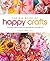 The Big Book of Happy Crafts 24 Creative Projects to Infuse Your World with Style, Personality & Fun by Lucia Mallea