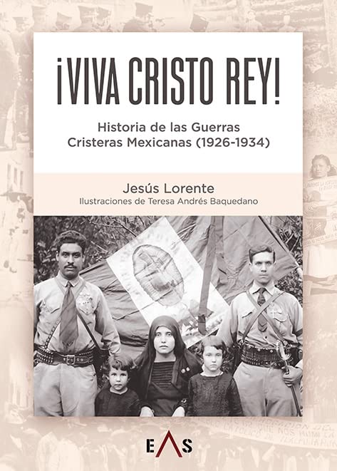 Viva Cristo Rey: Historia de las guerras cristeras mexicanas (1926 - 1934)