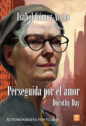 Perseguida por el amor: Dorothy Day - Autobiografía novelada (Paperback)