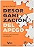 Desorganización del apego. Clínica y psicoterapia con adultos by Ignacio Serván García