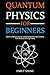 Quantum Physics for Beginne...