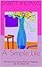 A Simple Life: Declutter Your Space, Find Your Balance, Live Your Best Life (Embrace Simplicity: A Journey into Minimalism and Mindful Living)