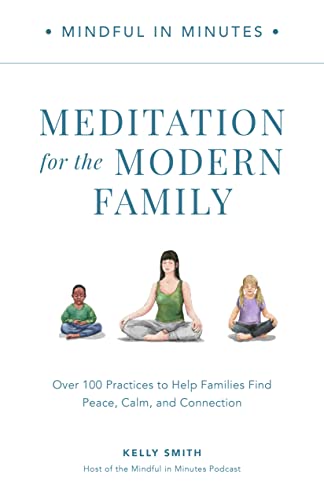Mindful in Minutes: Meditation for the Modern Family: Over 100 Practices to Help Families Find Peace, Calm, and Connection (Hardcover)