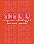 She Did: Ordinary Women, Ex...