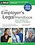 Employer's Legal Handbook, The How to Manage Your Employees & Workplace by Fred S. Steingold