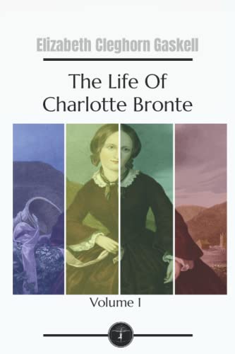 The Life Of Charlotte Bronte: Volume 1 -Garden Classics