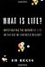 What Is Life?: Investigating the Nature of Life in the Age of Synthetic Biology