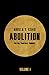 Abolition: Politics, Practices, Promises, Volume 1