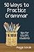 Fifty Ways to Practice Gram...