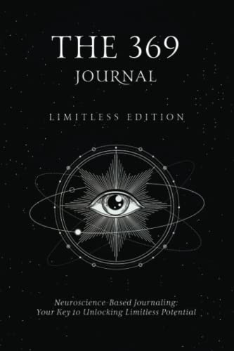 The 369 Journal: Limitless Edition, Your Key to Unlocking Limitless Potential, Neuroscience-based Journaling: Transform Your Mindset and Achieve Your Goals With The 369 Journal (Paperback)