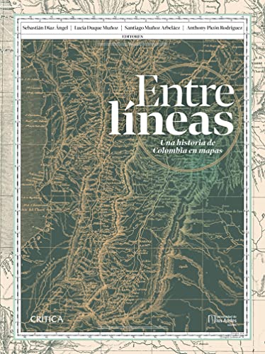 Entre líneas: una historia de Colombia en mapas (Crítica/Historia) (Spanish Edition)