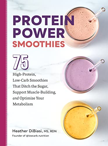Protein Power Smoothies: 75 High-Protein, Low-Carb Smoothies That Ditch the Sugar, Support Muscle-Building, and Optimize Your Metabolism (Paperback)