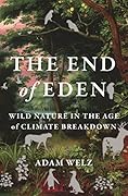 The End of Eden: Wild Nature in the Age of Climate Breakdown