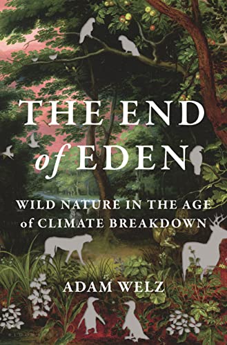 The End of Eden: Wild Nature in the Age of Climate Breakdown (Hardcover)