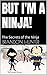 But I'm A Ninja!: The Secre...