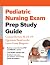 Pediatric Nursing Exam Prep Study Guide: Concise Review, PLUS 175 Questions Based on the Latest Exam Blueprint