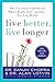 Live Better, Live Longer: The New Studies That Reveal What's Really Good---and Bad---for Your Health
