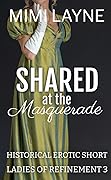 Shared at the Masquerade: Historical Erotic Short