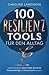 100 Resilienz Tools für den Alltag | Einfach und effektiv innere Stärke, psychische Widerstandskraft und Stressresistenz trainieren (German Edition)