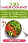 Kids Cancer Cookbook by Sarah Willis