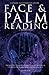 Face and Palm Reading: 2 Books in 1, Palmistry, Palm Reading For Beginners & Chinese Face Reading Physiognomy, A Fully Illustrated Guide
