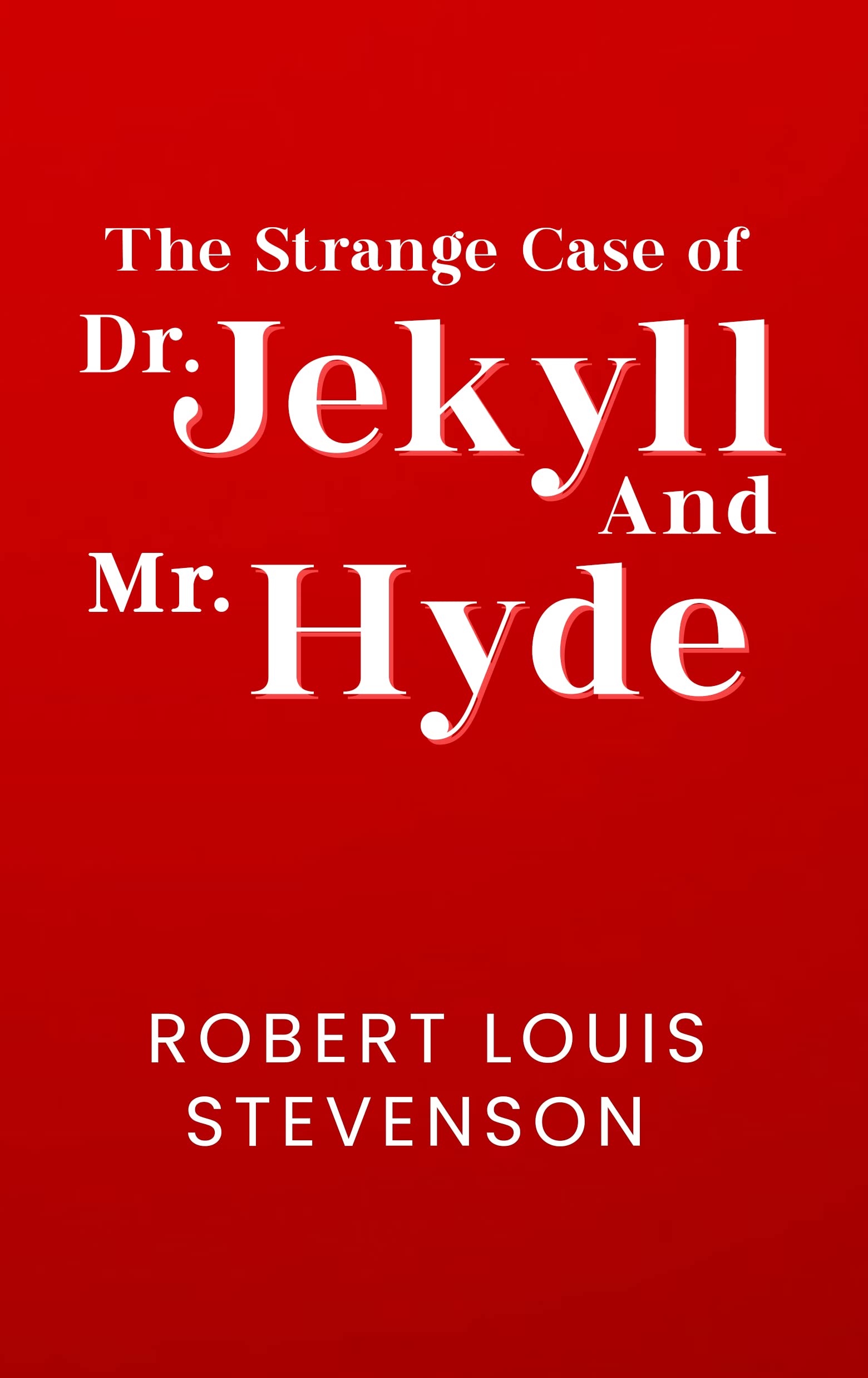 The Strange Case of Dr. Jekyll and Mr. Hyde: The Original 1886 Unabridged And Complete Edition