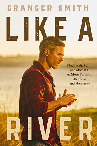 Like a River: Finding the Faith and Strength to Move Forward after Loss and Heartache (Hardcover)