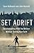 Set Adrift: Deconstructing What You Believe Without Sinking Your Faith