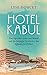 Hotel Kabul: Das legendäre Intercontinental und die bewegte Geschichte des afghanischen Volkes (German Edition)