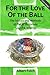 For the Love of the Ball (B&W) by Albert Folch Folch