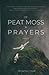 Of Peat Moss + Prayers
