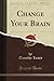 Change Your Brain (Classic Reprint)