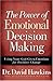 The Power of Emotional Decision Making: Using Your God-Given Emotions for Positive Change
