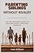 PARENTING SIBLINGS WITHOUT RIVALRY: The No-Brainer Guide to Raising Happy and Best Buddies