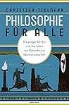 Philosophie für alle: Die großen Denker und ihre Ideen von Platon bis zur Neurowissenschaft Philosophie für alle: Die großen Denker und ihre Ideen von Platon bis zur Neurowissenschaft