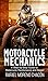 Motorcycle mechanics: A Step-by-Step Guide to Motorcycle Maintenance and Repair (Mechanics Made Easy)