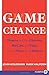 Game Change LP: Obama and the Clintons, McCain and Palin, and the Race of a Lifetime