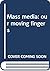 Mass media: our moving fingers