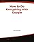 How to Do Everything with Google