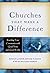 Churches That Make a Difference: Reaching Your Community with Good News and Good Works