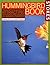 The Hummingbird Book: The Complete Guide to Attracting, Identifying, and Enjoying Hummingbirds