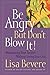 Be Angry [But Don't Blow It]: Maintaining Your Passion Without Losing Your Cool
