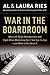 War in the Boardroom: Why Left-Brain Management and Right-Brain Marketing Don't See Eye-to-Eye--and What to Do About It