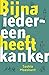 Bijna iedereen heeft kanker