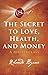 The Secret to Love, Health and Money: A Masterclass